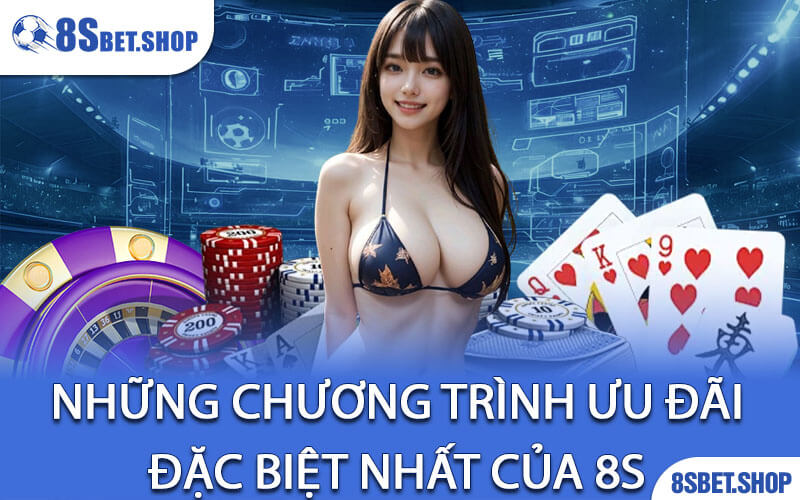 Những chương trình ưu đãi đặc biệt nhất của 8s 